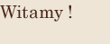 Witamy!
